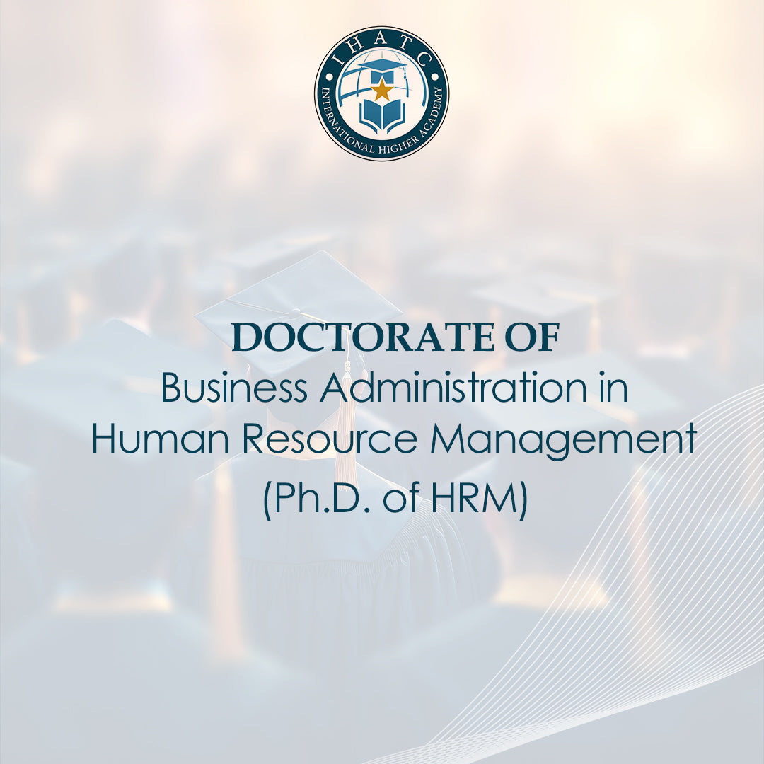 Doctorate of Business Administration in Human Resource Management (Ph.D. of HRM) - IHATC